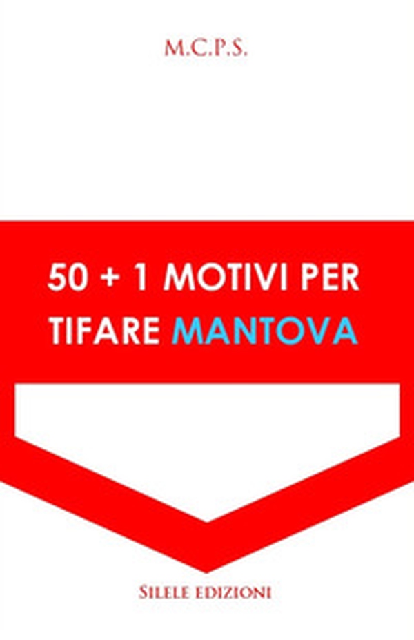 50+1 motivi per tifare Mantova - Librerie.coop 50+1 motivi per tifare Mantova - Librerie.coop