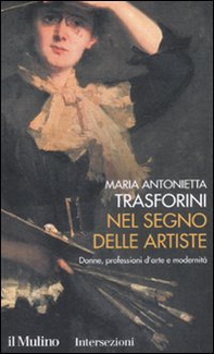 Nel segno delle artiste. Donne, professioni d'arte e modernità - Librerie.coop