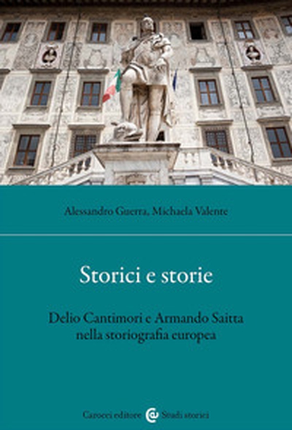 Storici e storie. Delio Cantimori e Armando Saitta nella storiografia europea - Librerie.coop Storici e storie. Delio Cantimori e Armando Saitta nella storiografia europea - Librerie.coop