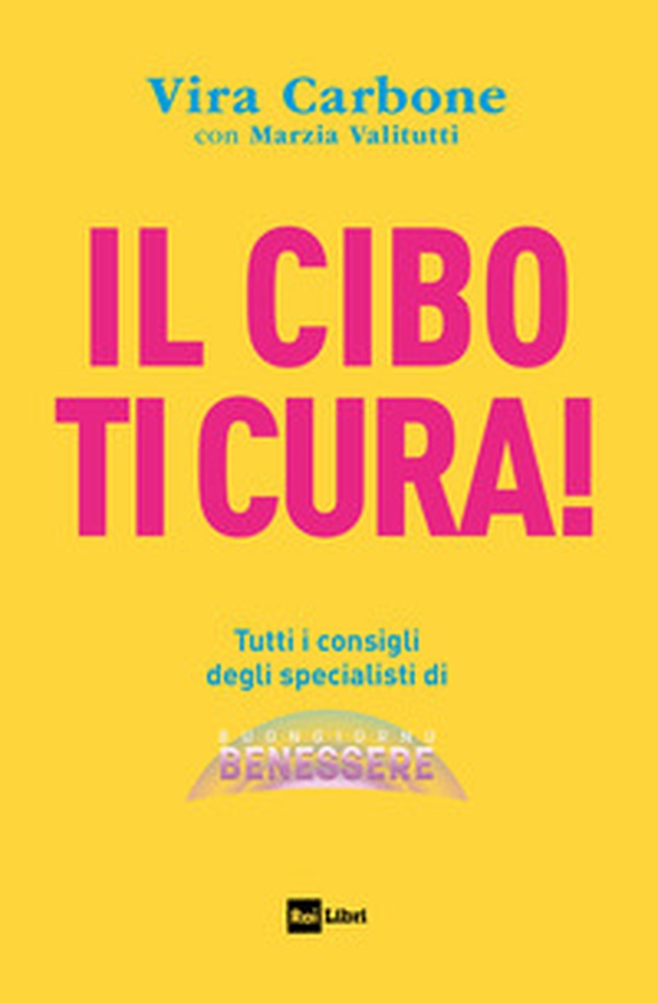 Il cibo ti cura! Tutti i consigli degli specialisti di Buongiorno benessere - Librerie.coop Il cibo ti cura! Tutti i consigli degli specialisti di Buongiorno benessere - Librerie.coop