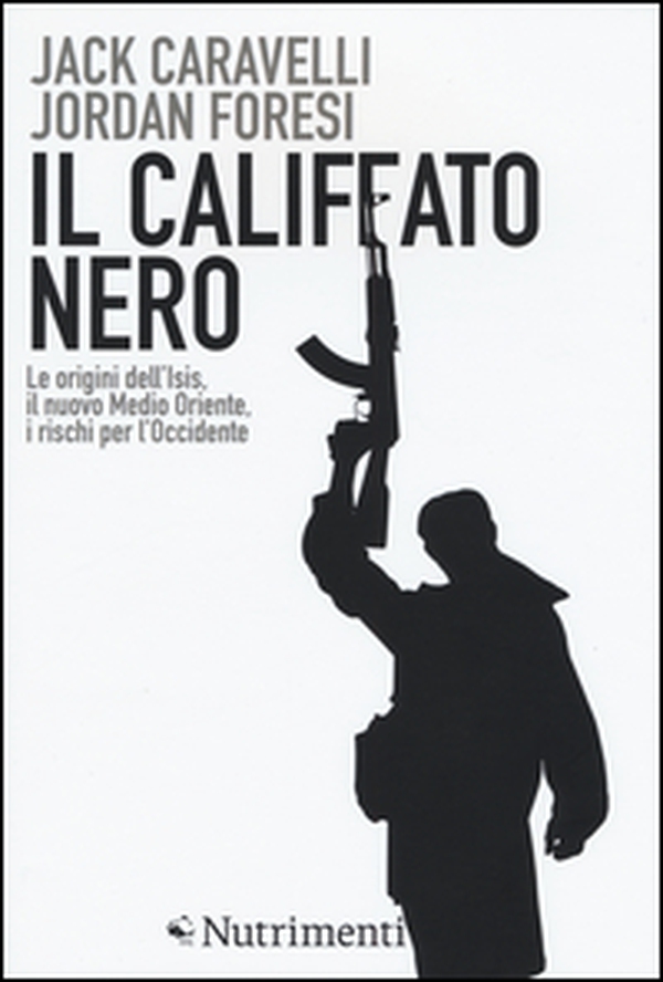 Il califfato nero. Le origini dell'ISIS, il nuovo Medio Oriente, i rischi per l'Occidente - Librerie.coop Il califfato nero. Le origini dell'ISIS, il nuovo Medio Oriente, i rischi per l'Occidente - Librerie.coop