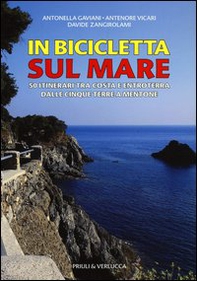 In bicicletta sul mare. 50 itinerari tra costa e entroterra dalle Cinque Terre a Mentone - Librerie.coop