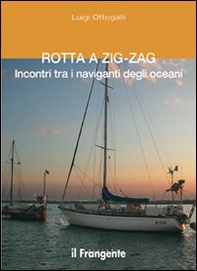 Rotta a zig-zag. Incontri tra i naviganti degli oceani - Librerie.coop