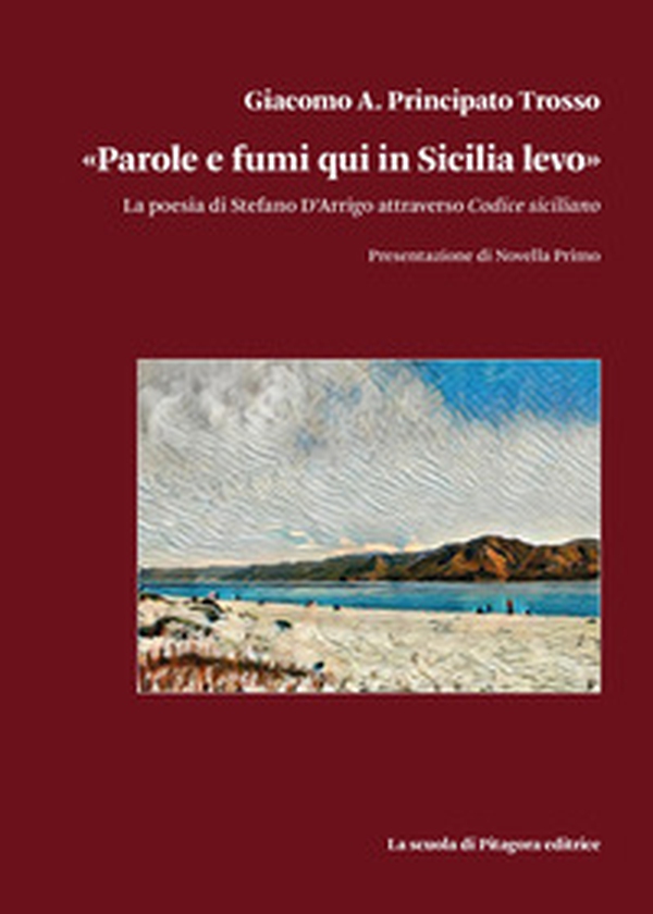 «Parole e fumi qui in Sicilia levo». La poesia di Stefano D'Arrigo attraverso Codice siciliano - Librerie.coop «Parole e fumi qui in Sicilia levo». La poesia di Stefano D'Arrigo attraverso Codice siciliano - Librerie.coop
