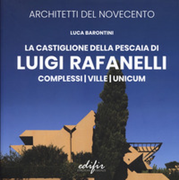 La Castiglione Della Pescaia di Luigi Rafanelli. Complessi. Ville. Unicum - Librerie.coop