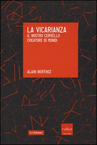 La vicarianza. Il nostro cervello creatore di mondi - Librerie.coop