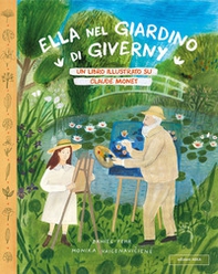 Ella nel giardino di Giverny. Un libro illustrato su Claude Monet - Librerie.coop