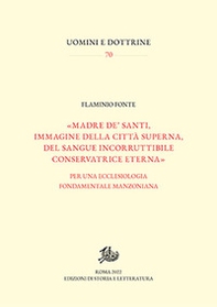 «Madre de' santi, immagine della città superna, del sangue incorruttibile conservatrice eterna». Per una ecclesiologia fondamentale manzoniana - Librerie.coop