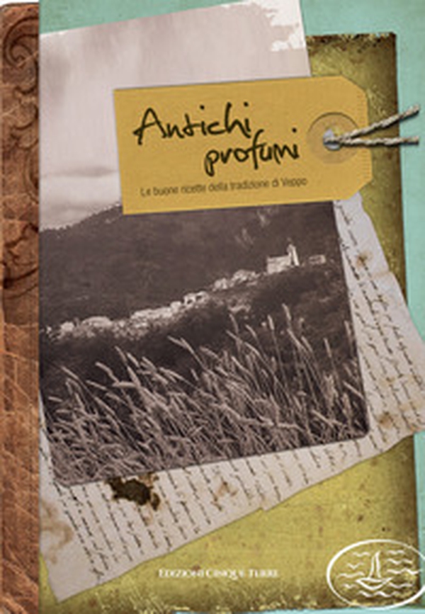 Antichi profumi. Le buone ricette della tradizione di Veppo - Librerie.coop Antichi profumi. Le buone ricette della tradizione di Veppo - Librerie.coop