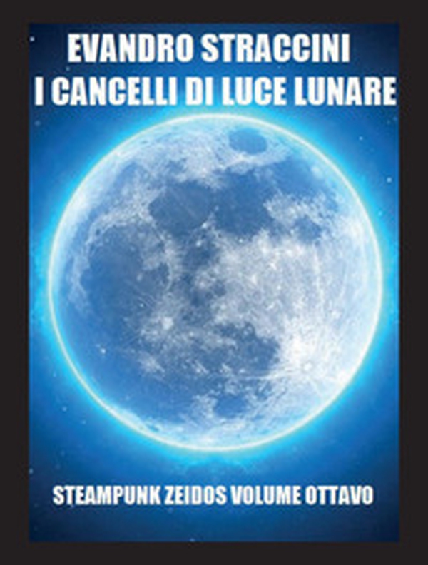 I cancelli di luce lunare. Steampunk zeidos - Vol. 8 - Librerie.coop I cancelli di luce lunare. Steampunk zeidos - Vol. 8 - Librerie.coop