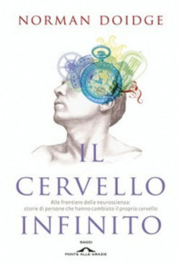 Il cervello infinito. Alle frontiere della neuroscienza: storie di persone che hanno cambiato il proprio cervello - Librerie.coop Il cervello infinito. Alle frontiere della neuroscienza: storie di persone che hanno cambiato il proprio cervello - Librerie.coop