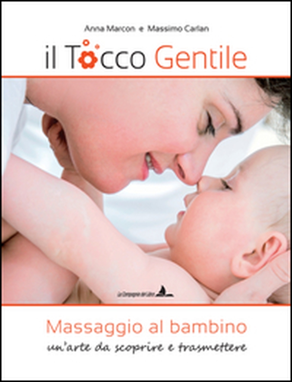 Il tocco gentile. Massaggio al bambino. Un'arte da scoprire e trasmettere - Librerie.coop Il tocco gentile. Massaggio al bambino. Un'arte da scoprire e trasmettere - Librerie.coop