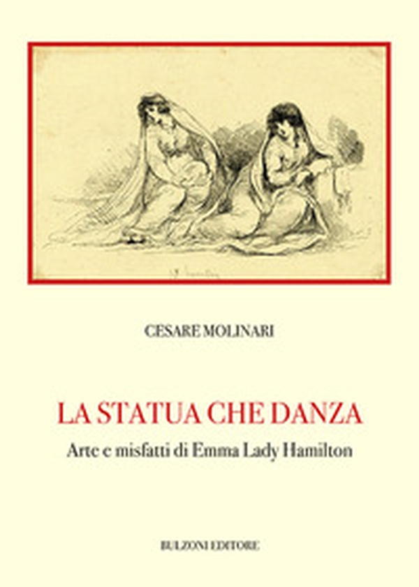 La statua che danza. Arte e misfatti di Emma Lady Hamilton - Librerie.coop La statua che danza. Arte e misfatti di Emma Lady Hamilton - Librerie.coop