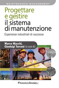 Progettare e gestire il sistema di manutenzione. Esperienze industriali di successo - Librerie.coop