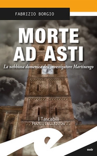 Morte ad Asti. La nebbiosa domenica dell'investigatore Martinengo - Librerie.coop