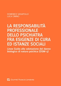 La responsabilità professionale dello psichiatra fra esigenze di cura ed istanze sociali - Librerie.coop
