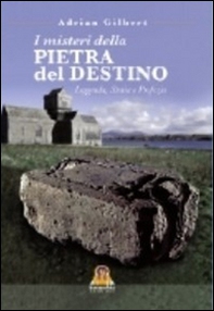 I misteri della pietra del destino. Leggenda, storia e profezia - Librerie.coop I misteri della pietra del destino. Leggenda, storia e profezia - Librerie.coop