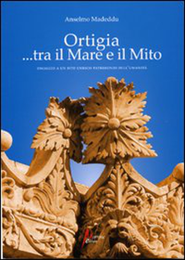 Ortigia... tra mito e mare. Omaggio a un sito Unesco Patrimonio dell'Umanità - Librerie.coop Ortigia... tra mito e mare. Omaggio a un sito Unesco Patrimonio dell'Umanità - Librerie.coop