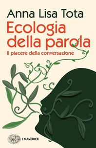 Ecologia della parola. Il piacere della conversazione - Librerie.coop