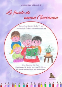 Le favole di nonna Giovanna. Racconti per bambini da 0 a 99 anni con poesie in tedesco e disegni da colorare - Librerie.coop Le favole di nonna Giovanna. Racconti per bambini da 0 a 99 anni con poesie in tedesco e disegni da colorare - Librerie.coop