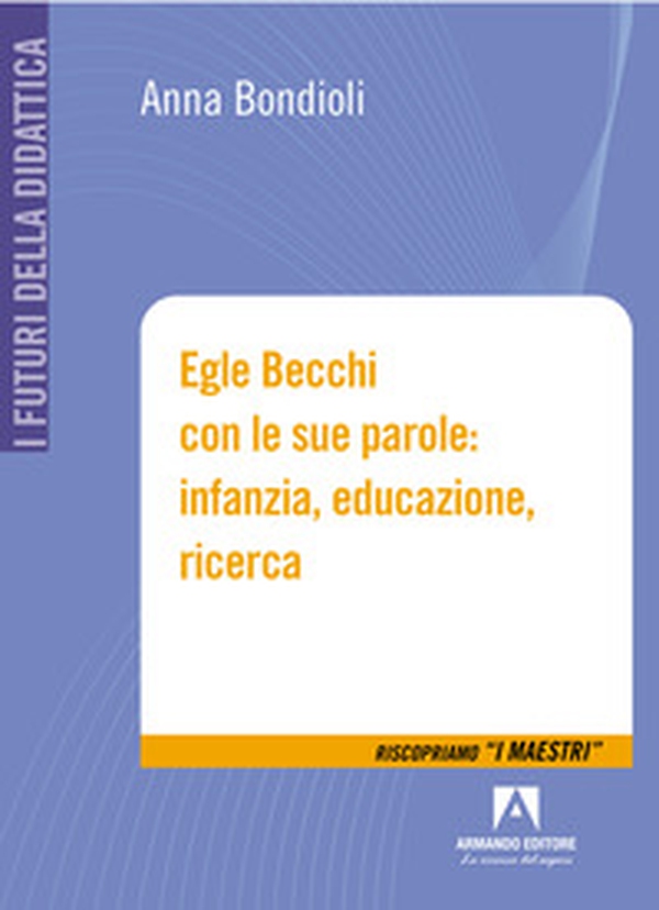 Egle Becchi con le sue parole: infanzia, educazione, ricerca - Librerie.coop