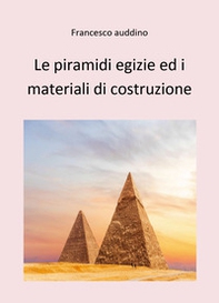 Le piramidi egizie ed i materiali di costruzione - Librerie.coop