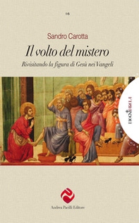 Il volto del mistero. Rivisitando la figura di Gesù nei Vangeli - Librerie.coop Il volto del mistero. Rivisitando la figura di Gesù nei Vangeli - Librerie.coop