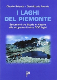 I laghi del Piemonte. Escursioni tra storia e natura alla scoperta di oltre 300 laghi - Librerie.coop