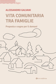 Vita comunitaria tra famiglie. Proposta e sogno per il domani - Librerie.coop