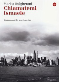 Chiamatemi Ismaele. Racconto della mia America - Librerie.coop