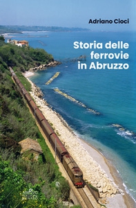 Storia delle ferrovie in Abruzzo - Librerie.coop