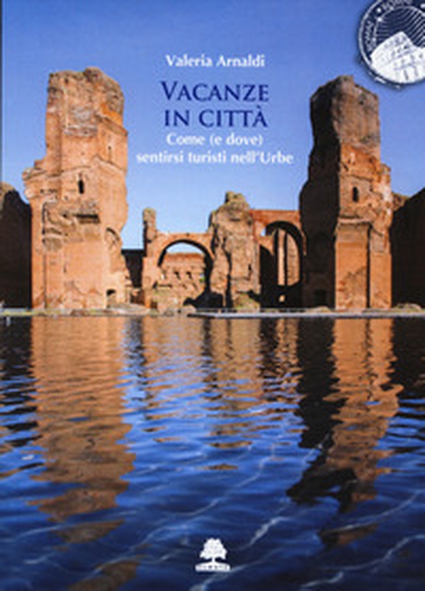Vacanze in città. Come (e dove) sentirsi turisti nell'Urbe - Librerie.coop Vacanze in città. Come (e dove) sentirsi turisti nell'Urbe - Librerie.coop