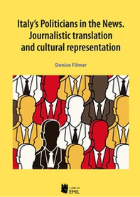Italy's politicians in the news. Journalistic translation and cultural representation - Librerie.coop
