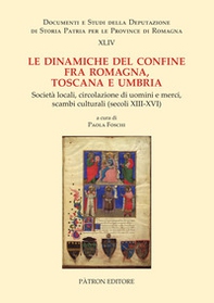 Le dinamiche del confine fra Romagna, Toscana e Umbria. Società locali, circolazione di uomini e merci, scambi culturali (secoli XIII-XVI) - Librerie.coop