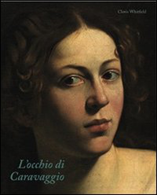 L'occhio di Caravaggio - Librerie.coop L'occhio di Caravaggio - Librerie.coop