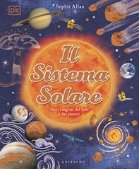 Il Sistema solare. Tutti i segreti del Sole e dei pianeti - Librerie.coop