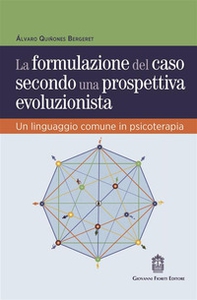 La formulazione del caso secondo una prospettiva evoluzionista. Un linguaggio comune in psicoterapia - Librerie.coop