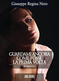 Guardami ancora come fosse la prima volta - Librerie.coop Guardami ancora come fosse la prima volta - Librerie.coop