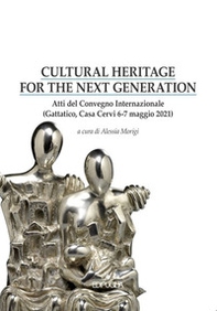 Cultural heritage for the next generation. Atti del Convegno internazionale (Gattatico, Casa Cervi 6-7 maggio 2021) - Librerie.coop