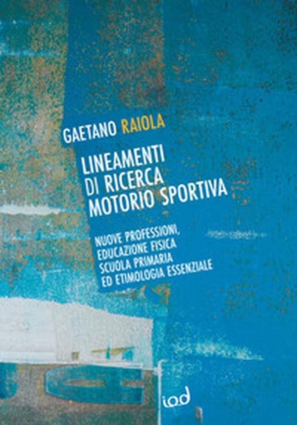 Lineamenti di ricerca motorio sportiva. Nuove professioni, educazione fisica scuola primaria ed etimologia essenziale - Librerie.coop Lineamenti di ricerca motorio sportiva. Nuove professioni, educazione fisica scuola primaria ed etimologia essenziale - Librerie.coop