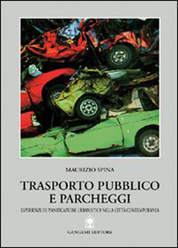 Trasporto pubblico e parcheggi. Pianificazione urbanistica nella città contemporanea - Librerie.coop Trasporto pubblico e parcheggi. Pianificazione urbanistica nella città contemporanea - Librerie.coop