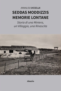 Seddas Moddizzis, memorie lontane. Storia di una miniera, un villaggio, una rinascita - Librerie.coop