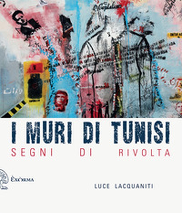 I muri di Tunisi. Segni di rivolta - Librerie.coop I muri di Tunisi. Segni di rivolta - Librerie.coop
