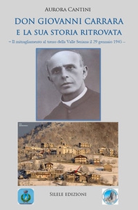 Don Giovanni Carrara e la sua storia ritrovata. Il mitragliamento al treno della Valle Seriana il 29 gennaio 1945 - Librerie.coop