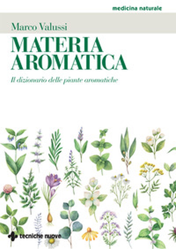 Materia aromatica. Il dizionario delle piante aromatiche - Librerie.coop Materia aromatica. Il dizionario delle piante aromatiche - Librerie.coop