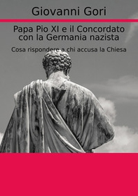 Papa Pio XI e il concordato con la Germania nazista. Cosa rispondere a chi accusa la Chiesa - Librerie.coop