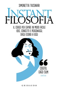 Instant filosofia. Il corso per capire in modo facile idee, concetti e personaggi dagli esordi a oggi - Librerie.coop
