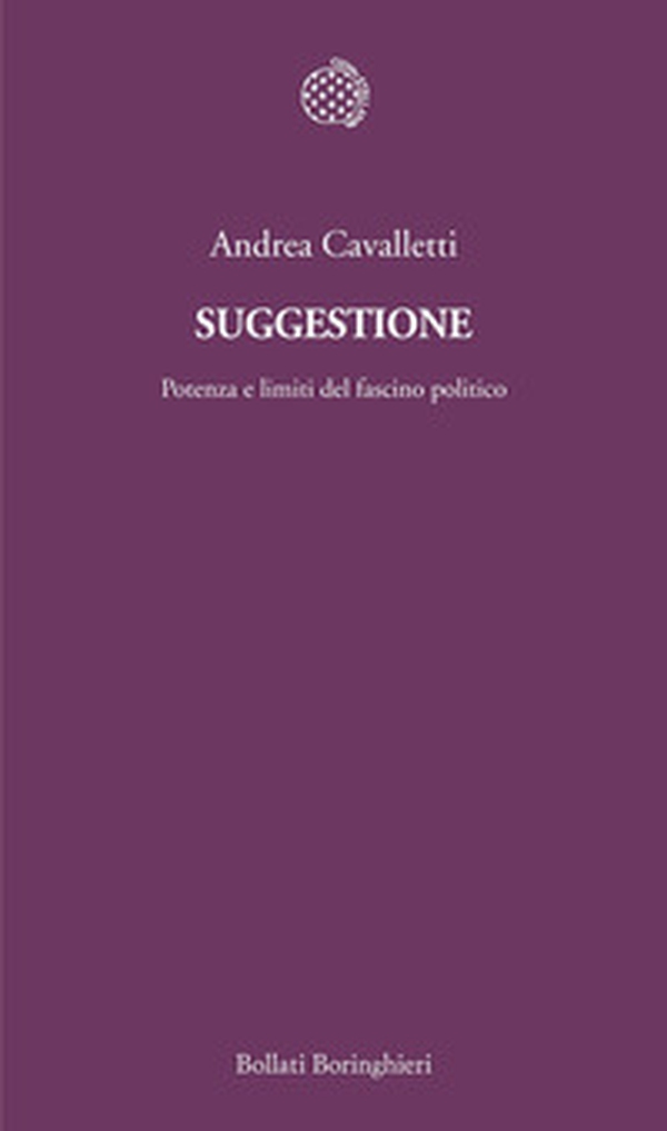 Suggestione. Potenza e limiti del fascino politico - Librerie.coop Suggestione. Potenza e limiti del fascino politico - Librerie.coop