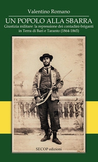 Un popolo alla sbarra. Giustizia militare: la repressione dei contadini-briganti in Terra di Bari e Taranto. (1864-1865) - Librerie.coop Un popolo alla sbarra. Giustizia militare: la repressione dei contadini-briganti in Terra di Bari e Taranto. (1864-1865) - Librerie.coop