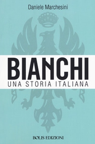 Bianchi. Una storia italiana - Librerie.coop